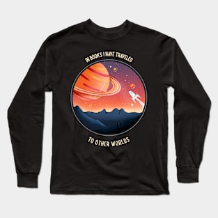 In books I have traveled to other worlds Long Sleeve T-Shirt